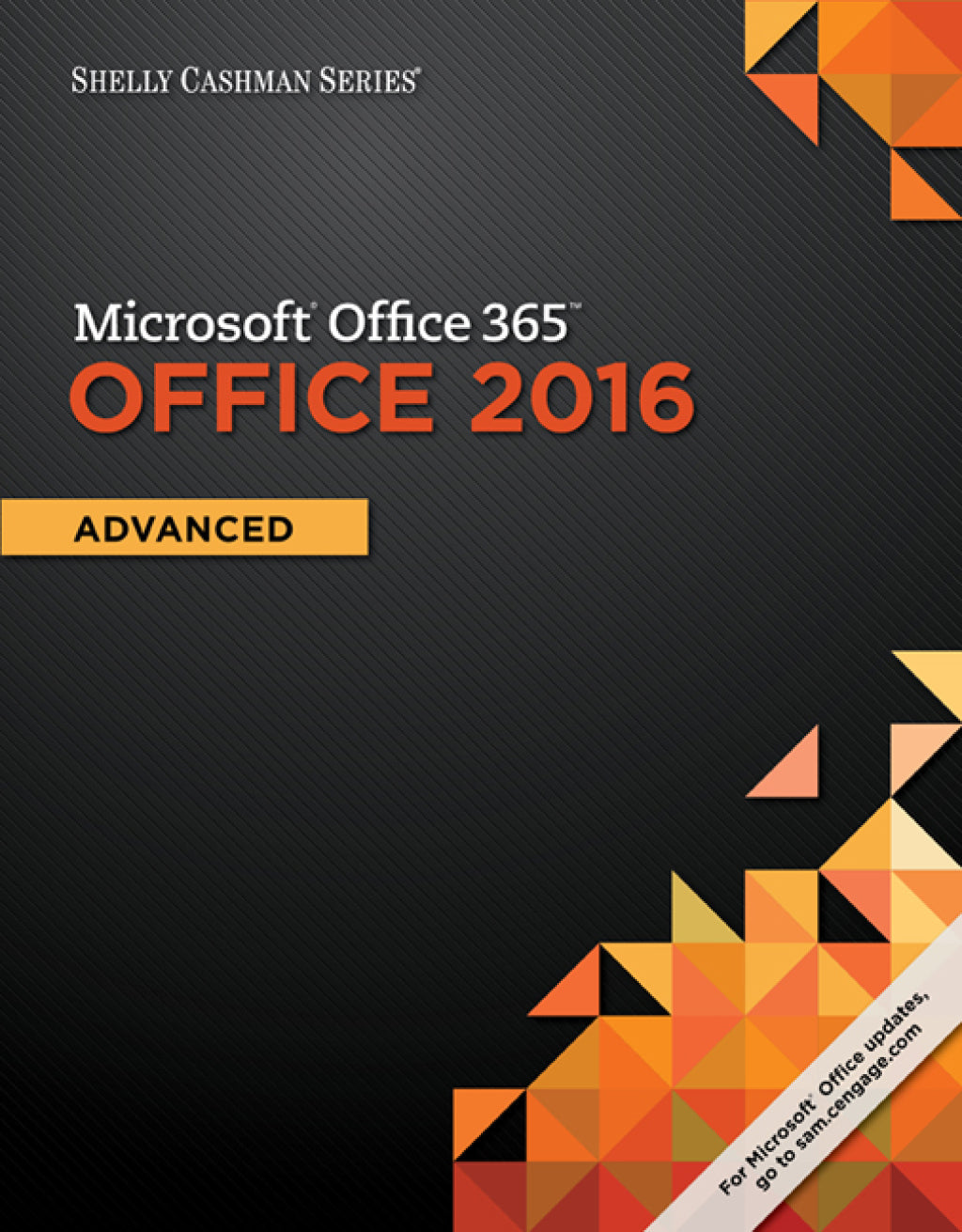 Shelly Cashman Series® Microsoft® Office 365 & Office 2016: Advanced